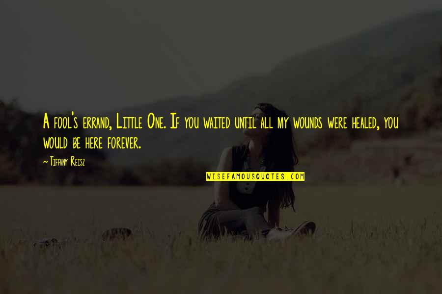 Healed Quotes By Tiffany Reisz: A fool's errand, Little One. If you waited