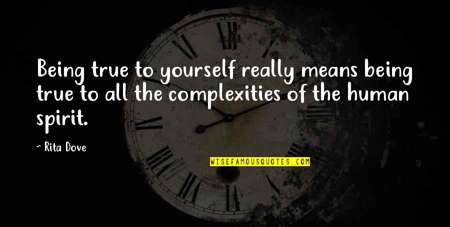 Healer Baskar Quotes By Rita Dove: Being true to yourself really means being true