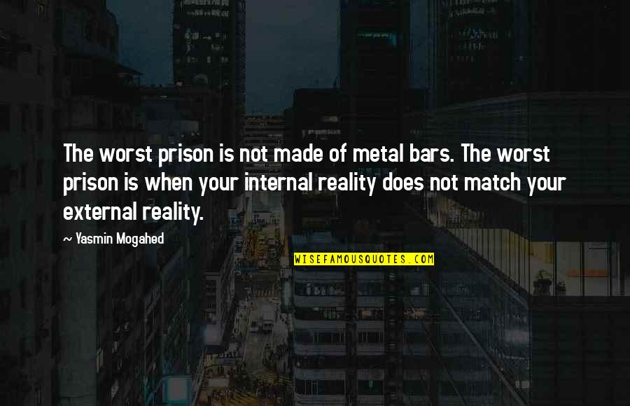 Healer Heal Thyself Quote Quotes By Yasmin Mogahed: The worst prison is not made of metal