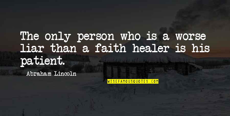 Healer Quotes By Abraham Lincoln: The only person who is a worse liar