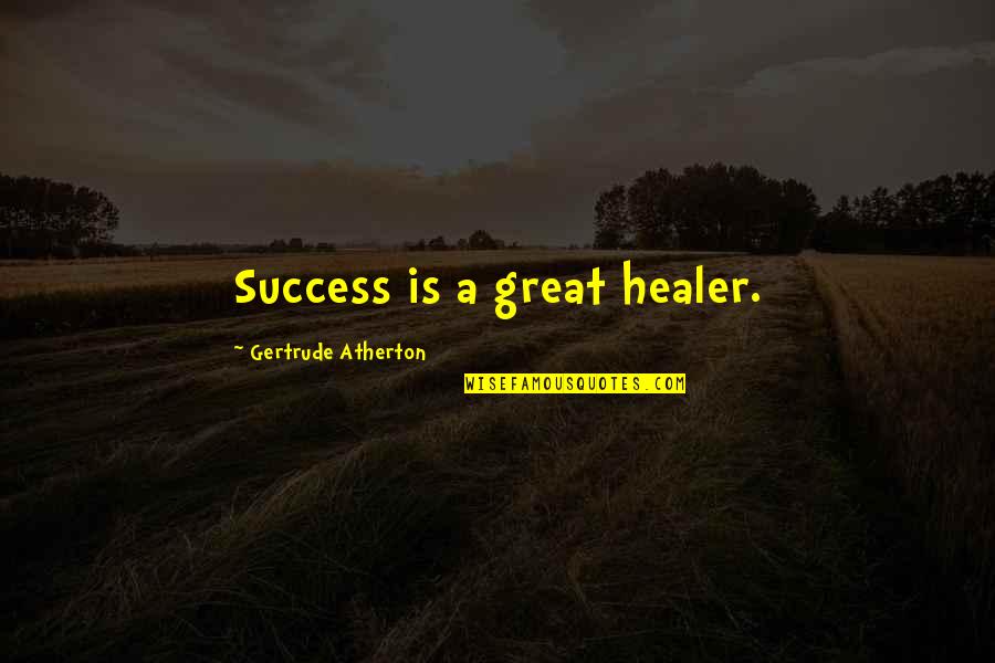 Healer Quotes By Gertrude Atherton: Success is a great healer.