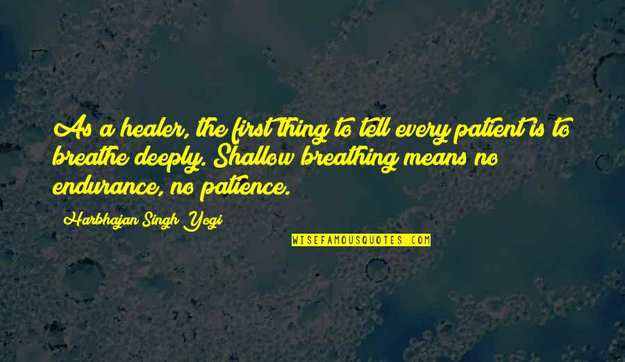 Healer Quotes By Harbhajan Singh Yogi: As a healer, the first thing to tell