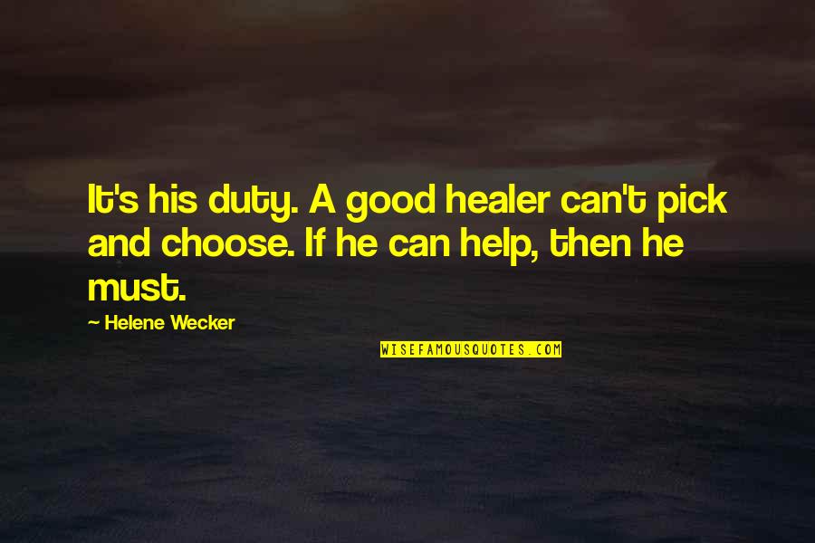 Healer Quotes By Helene Wecker: It's his duty. A good healer can't pick