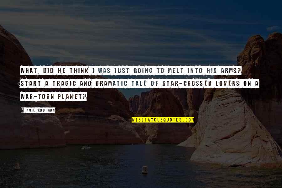 Healers And Warriors Quotes By Amie Kaufman: What, did he think I was just going Healers And Warriors Quotes By Amie Kaufman: What, did he think I was just going
