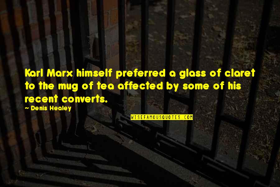 Healey Quotes By Denis Healey: Karl Marx himself preferred a glass of claret