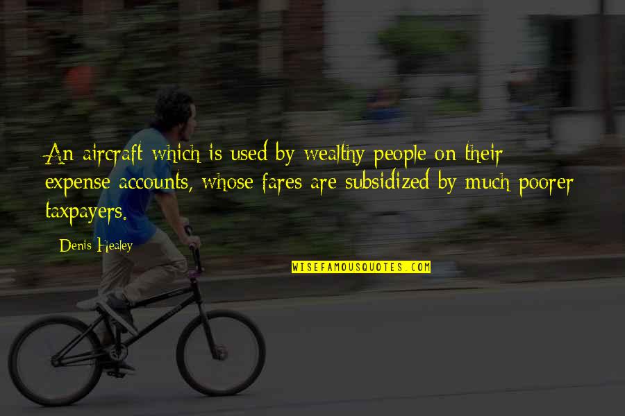 Healey Quotes By Denis Healey: An aircraft which is used by wealthy people