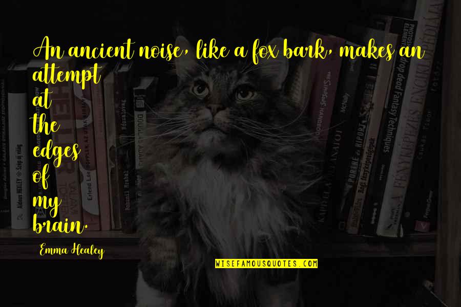 Healey Quotes By Emma Healey: An ancient noise, like a fox bark, makes