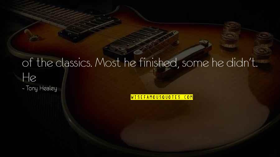 Healey Quotes By Tony Healey: of the classics. Most he finished, some he