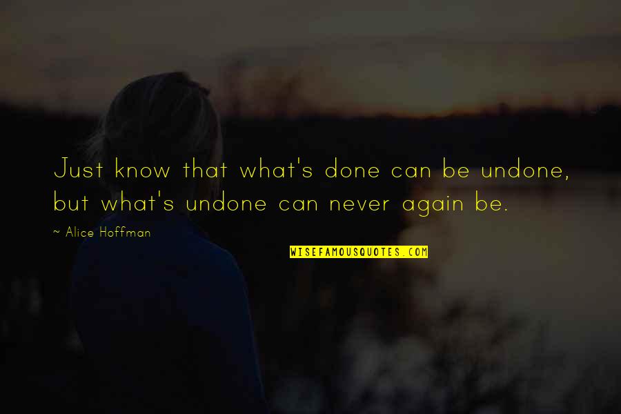 Healey Willan Quotes By Alice Hoffman: Just know that what's done can be undone,