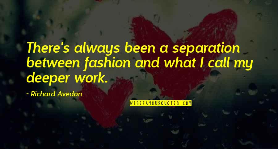 Healeys Gun Quotes By Richard Avedon: There's always been a separation between fashion and