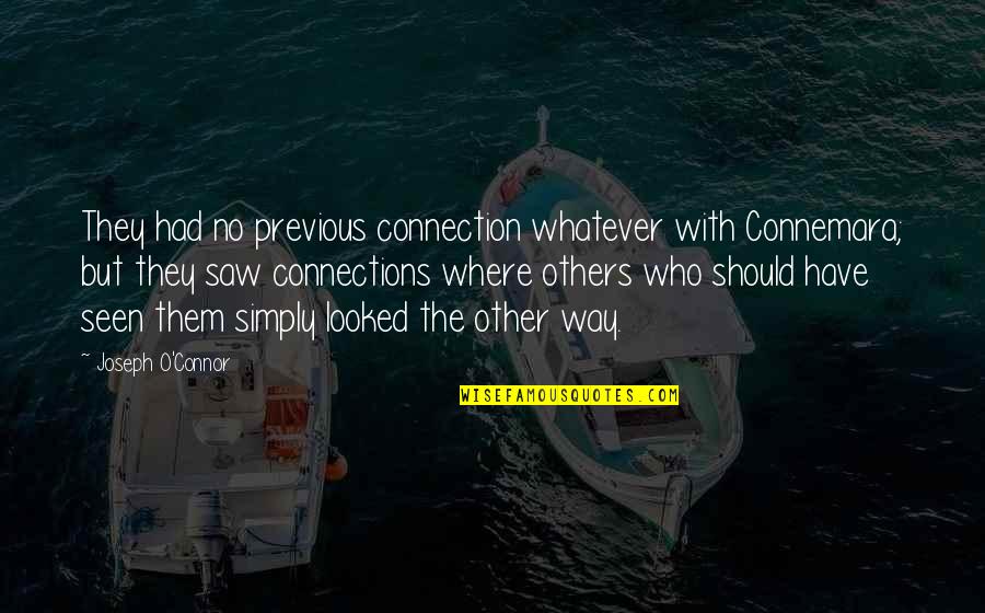 Healeys Service Quotes By Joseph O'Connor: They had no previous connection whatever with Connemara; Healeys Service Quotes By Joseph O'Connor: They had no previous connection whatever with Connemara;