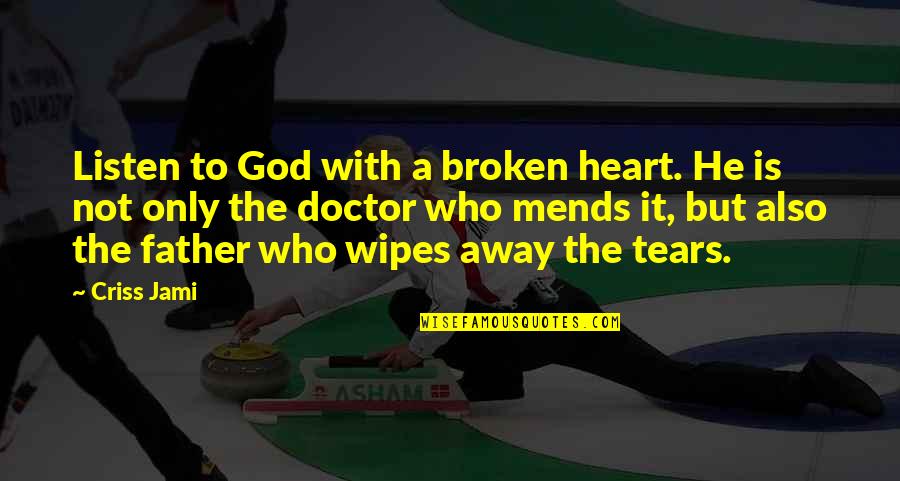 Healing A Broken Heart Quotes By Criss Jami: Listen to God with a broken heart. He