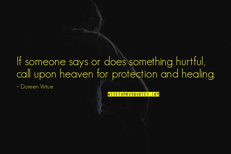 Healing A Broken Heart Quotes By Doreen Virtue: If someone says or does something hurtful, call