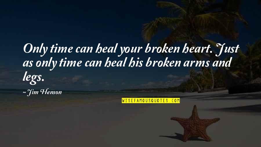 Healing A Broken Heart Quotes By Jim Henson: Only time can heal your broken heart. Just