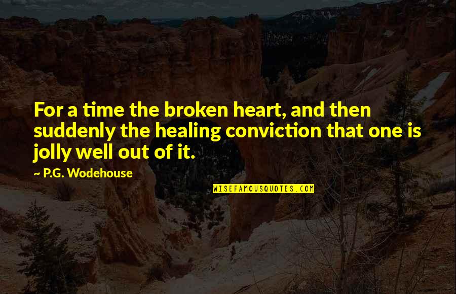Healing A Broken Heart Quotes By P.G. Wodehouse: For a time the broken heart, and then