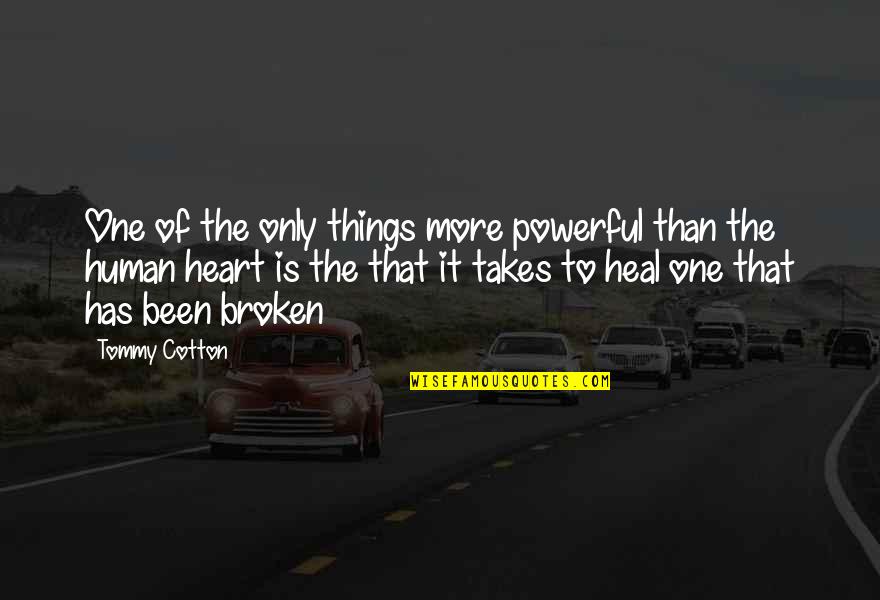 Healing A Broken Heart Quotes By Tommy Cotton: One of the only things more powerful than