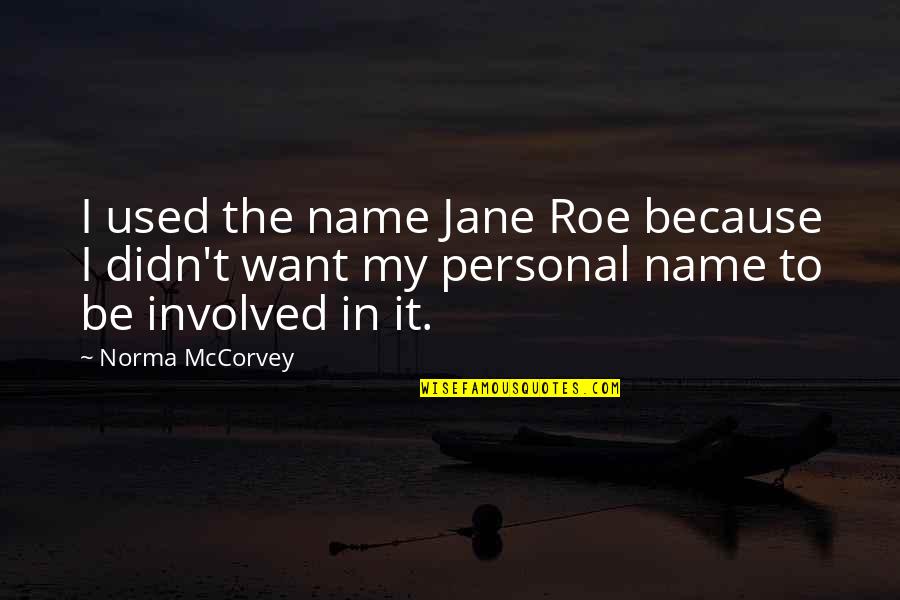 Healing A Broken Marriage Quotes By Norma McCorvey: I used the name Jane Roe because I