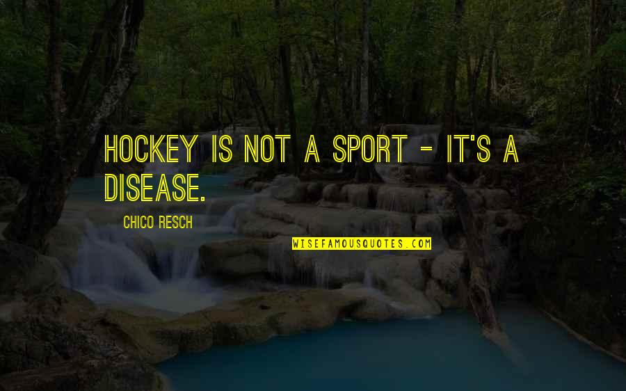 Healing A Broken Soul Quotes By Chico Resch: Hockey is not a sport - it's a