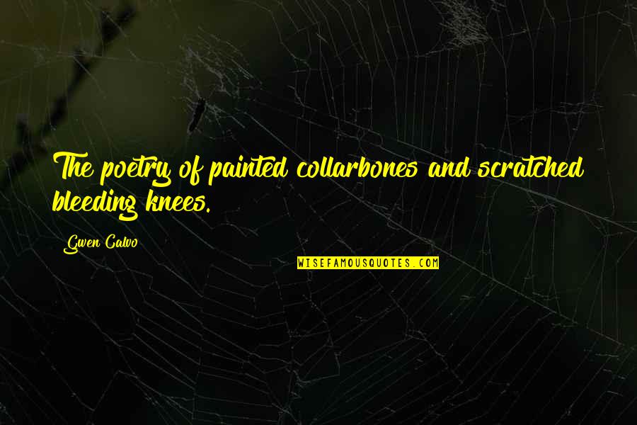 Healing A Broken Soul Quotes By Gwen Calvo: The poetry of painted collarbones and scratched bleeding