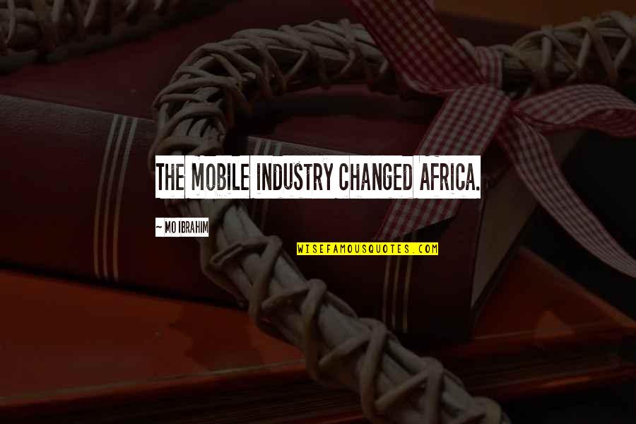 Healing A Broken Soul Quotes By Mo Ibrahim: The mobile industry changed Africa.