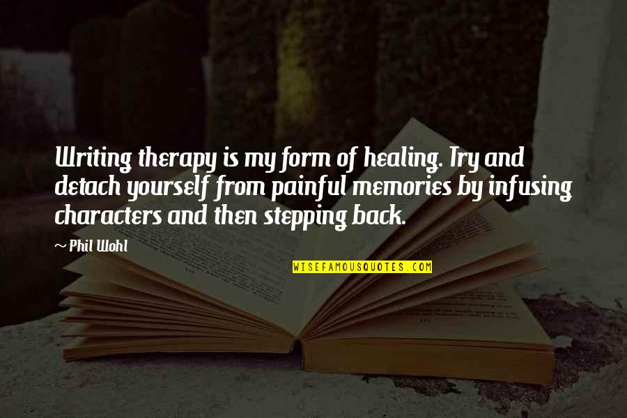 Healing Abuse Quotes By Phil Wohl: Writing therapy is my form of healing. Try