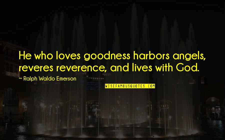Healing After Surgery Quotes By Ralph Waldo Emerson: He who loves goodness harbors angels, reveres reverence,