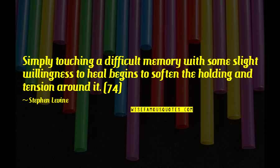 Healing And Forgiveness Quotes By Stephen Levine: Simply touching a difficult memory with some slight