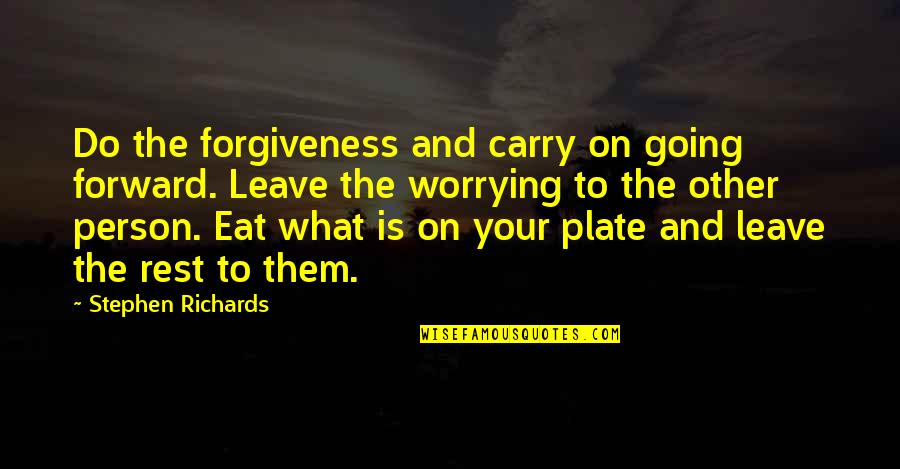 Healing And Forgiveness Quotes By Stephen Richards: Do the forgiveness and carry on going forward.