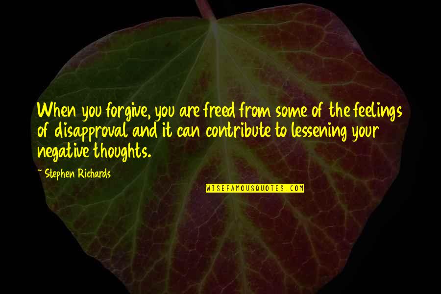 Healing And Forgiveness Quotes By Stephen Richards: When you forgive, you are freed from some