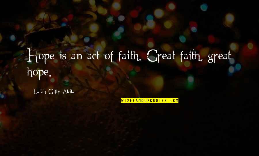 Healing And Hope Quotes By Lailah Gifty Akita: Hope is an act of faith. Great faith, Healing And Hope Quotes By Lailah Gifty Akita: Hope is an act of faith. Great faith,