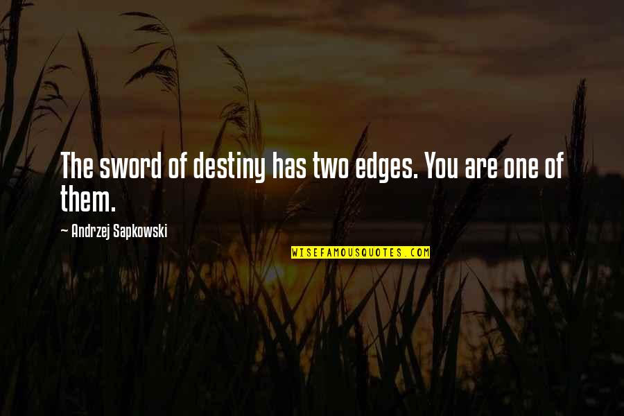 Healing And Soothing Quotes By Andrzej Sapkowski: The sword of destiny has two edges. You Healing And Soothing Quotes By Andrzej Sapkowski: The sword of destiny has two edges. You