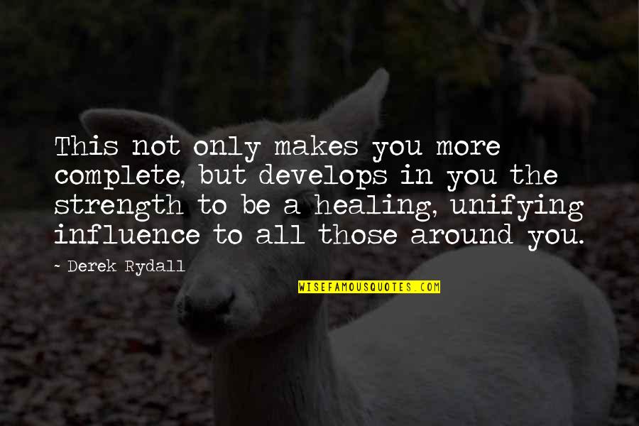 Healing And Strength Quotes By Derek Rydall: This not only makes you more complete, but