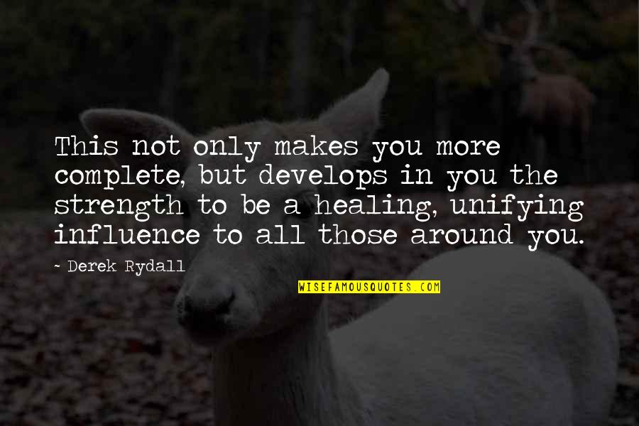 Healing And Strength Quotes By Derek Rydall: This not only makes you more complete, but Healing And Strength Quotes By Derek Rydall: This not only makes you more complete, but