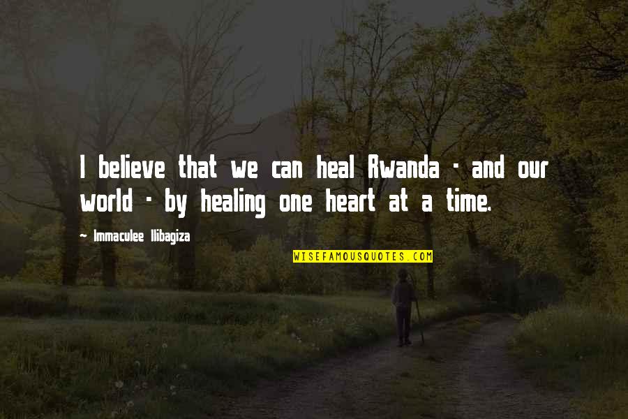 Healing And Time Quotes By Immaculee Ilibagiza: I believe that we can heal Rwanda -