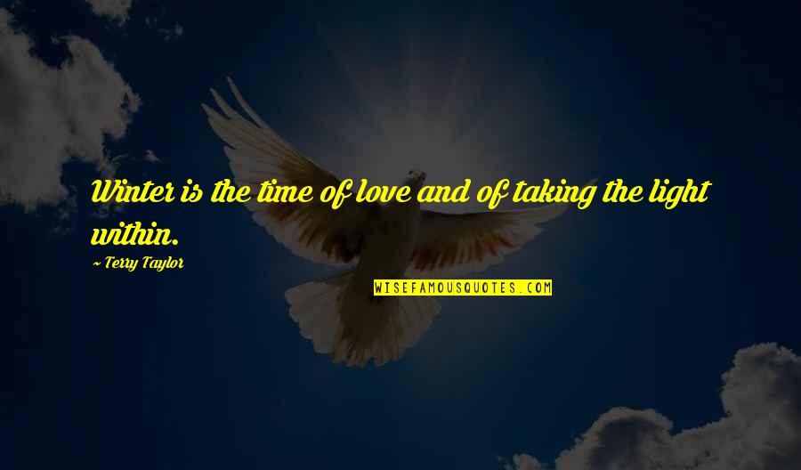 Healing And Time Quotes By Terry Taylor: Winter is the time of love and of
