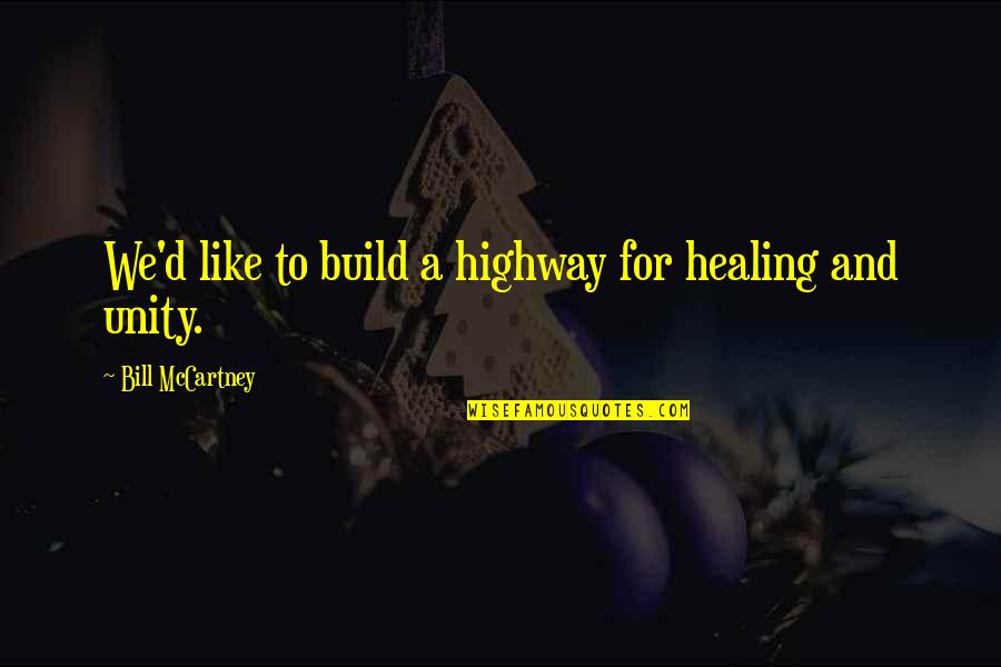 Healing And Unity Quotes By Bill McCartney: We'd like to build a highway for healing