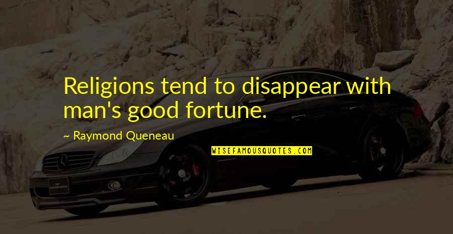 Healing And Unity Quotes By Raymond Queneau: Religions tend to disappear with man's good fortune. Healing And Unity Quotes By Raymond Queneau: Religions tend to disappear with man's good fortune.
