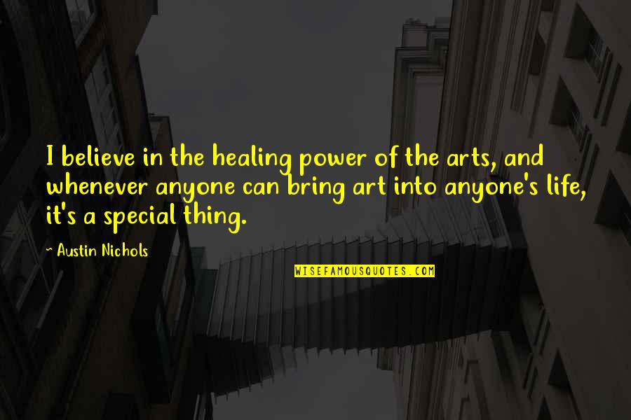 Healing Art Quotes By Austin Nichols: I believe in the healing power of the