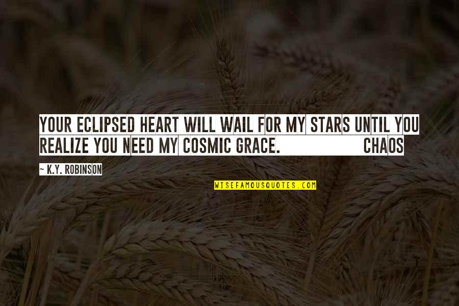 Healing Art Quotes By K.Y. Robinson: your eclipsed heart will wail for my stars