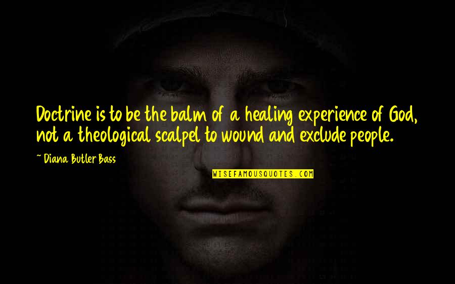 Healing Balm Quotes By Diana Butler Bass: Doctrine is to be the balm of a Healing Balm Quotes By Diana Butler Bass: Doctrine is to be the balm of a