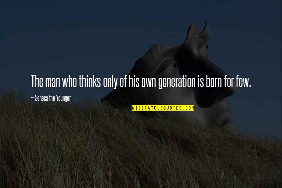Healing Balm Quotes By Seneca The Younger: The man who thinks only of his own Healing Balm Quotes By Seneca The Younger: The man who thinks only of his own