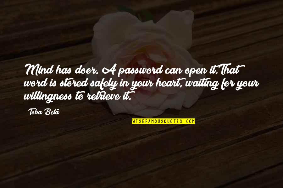Healing Balm Quotes By Toba Beta: Mind has door. A password can open it.That Healing Balm Quotes By Toba Beta: Mind has door. A password can open it.That