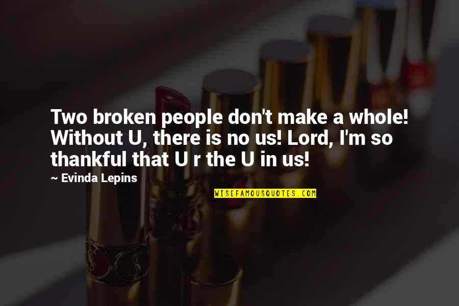 Healing Broken Relationships Quotes By Evinda Lepins: Two broken people don't make a whole! Without