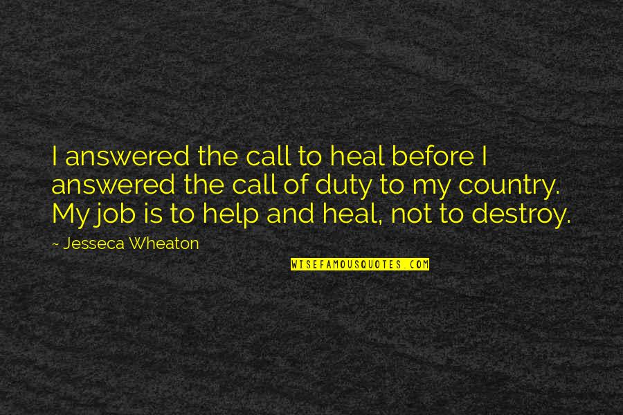 Healing Country Quotes By Jesseca Wheaton: I answered the call to heal before I Healing Country Quotes By Jesseca Wheaton: I answered the call to heal before I