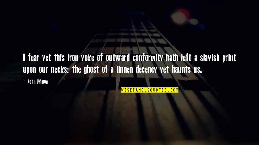 Healing Country Quotes By John Milton: I fear yet this iron yoke of outward Healing Country Quotes By John Milton: I fear yet this iron yoke of outward