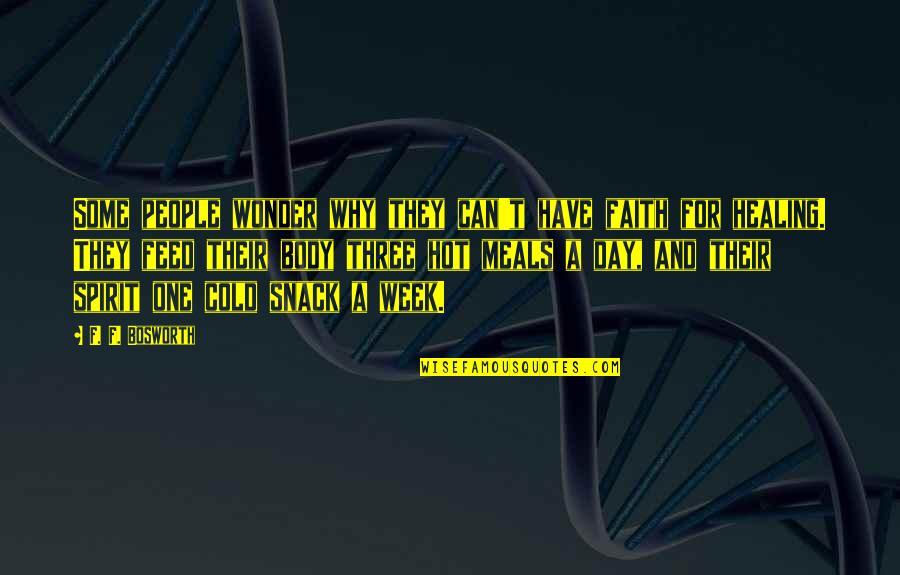 Healing Day By Day Quotes By F. F. Bosworth: Some people wonder why they can't have faith