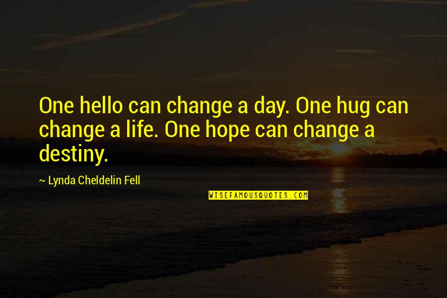 Healing Day By Day Quotes By Lynda Cheldelin Fell: One hello can change a day. One hug