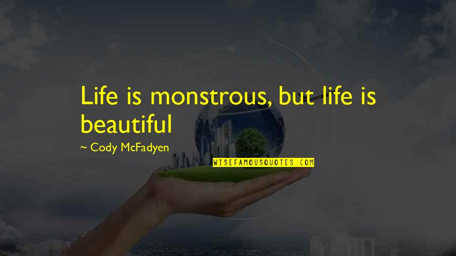 Healing From Bible Quotes By Cody McFadyen: Life is monstrous, but life is beautiful