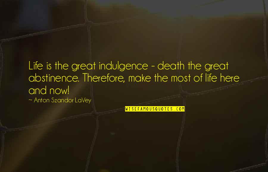 Healing From Childhood Trauma Memes Quotes By Anton Szandor LaVey: Life is the great indulgence - death the Healing From Childhood Trauma Memes Quotes By Anton Szandor LaVey: Life is the great indulgence - death the