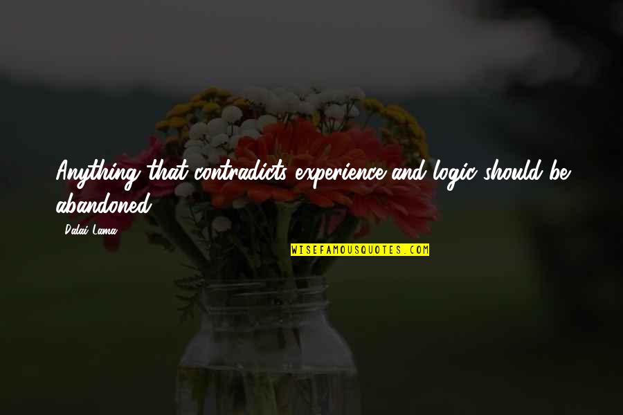 Healing From Death Quotes By Dalai Lama: Anything that contradicts experience and logic should be